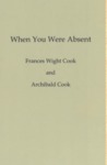 When You Were Absent by Frances Wight Cook and Archibald Cook