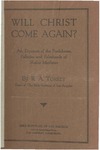“Will Christ Come Again?” an Exposure of the Foolishness, Fallacies and Falsehoods of Shailer Mathews by R. A. Torrey