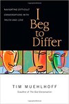 I beg to differ : navigating difficult conversations with truth and love by Tim Muehlhoff
