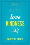 Love kindness : discover the power of a forgotten Christian virtue by Barry H. Corey
