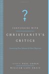 Contending with Christianity's critics : answering new atheists & other objectors by William Lane Craig