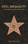 Reel inequality : Hollywood actors and racism by Nancy Wang Yuen