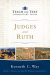 Judges and Ruth (Teach the Text Commentary Series) by Kenneth C. Way