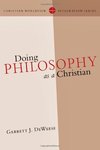 Doing philosophy as a Christian by Garrett J. DeWeese
