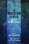Uncertain center : essays of Arthur C. McGill by Kent Dunnington
