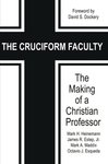 Cruciform faculty : the making of a Christian professor by Octavio Javier Esqueda