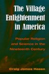 Village enlightenment in America : popular religion and science in the nineteenth century