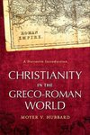 Christianity in the Greco-Roman world : a narrative introduction by Moyer V. Hubbard