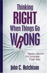 Thinking right when things go wrong : biblical wisdom for surviving tough times by John C. Hutchison