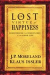 Lost virtue of happiness : discovering the disciplines of the good life by Klaus Dieter Issler and James Porter Moreland