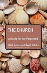 Church : a guide for the perplexed by Matt Jensen