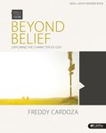 Bible studies for life : beyond belief - Bible study book : exploring the character of God by Freddy Cardoza