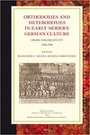 Orthodoxies and heterodoxies in early modern German culture : order and creativity, 1550-1750 by Daniel Eric Christensen