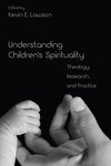 Understanding children's spirituality : theology, research, and practice