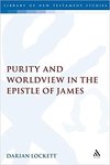 Purity and worldview in the Epistle of James by Darian R. Lockett