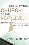 Taking your church to the next level : what got you here won't get you there by Gary McIntosh