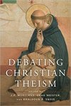 Debating Christian theism by James Porter Moreland