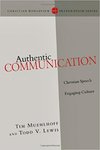 Authentic communication : Christian speech engaging culture by Tim Muehlhoff and Todd V. Lewis
