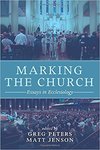 Marking the church : essays in ecclesiology by Greg Peters and Matt Jenson