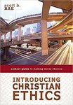 Introducing Christian ethics : a short guide to making moral choices by Scott B. Rae