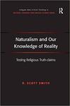 Naturalism and our knowledge of reality : testing religious truth-claims by R. Scott Smith