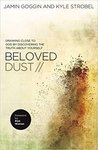 Beloved dust : drawing close to God by discovering the truth about yourself