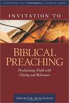 Invitation to biblical preaching : proclaiming truth with clarity and relevance by Donald K. Sunukjian