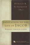 Invitation to the life of Jacob : winning through losing by Donald K. Sunukjian