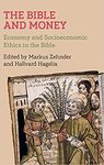 Bible and Money: Economy and Socioeconomic Ethics in the Bible by Markus Zehnder