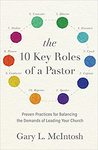 10 key roles of a pastor : proven practices for balancing the demands of leading your church