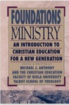 Foundations of Ministry: An Introduction to Christian Education for a New Generation by Michael J. Anthony