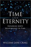 Time and Eternity: Exploring God's Relationship to Time by William Lane Craig