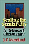 Scaling the Secular City: A Defense of Christianity