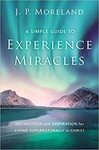 Simple Guide to Experience Miracles: Instruction and Inspiration for Living Supernaturally in Christ