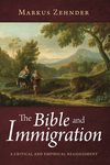 Bible and Immigration: A Critical and Empirical Reassessment by Markus Zehnder