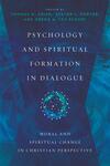 Psychology and Spiritual Formation in Dialogue: Moral and Spiritual Change in Christian Perspective by Thomas M. Crisp, Steven L. Porter, and Gregg A. Ten Elshof