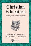 Christian Education : retrospects and prospects by Octavio Javier Esqueda