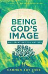 Being God's Image : Why Creation Still Matters
